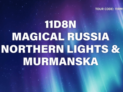 11D8N RUSSIA MAGICAL NORTHERN LIGHTS + MURMANSKA